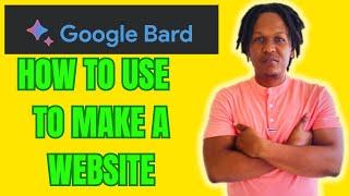 HOW TO USE GOOGLE BARD TO MAKE A WEBSITE 2024