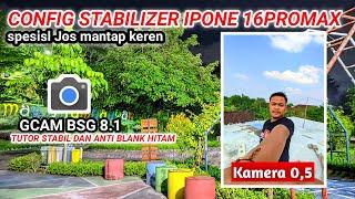 Config Stabilizer iphone 16promax 0,5gcam BSG 8.1 support oppo.realme.redmi.vivo.samsung