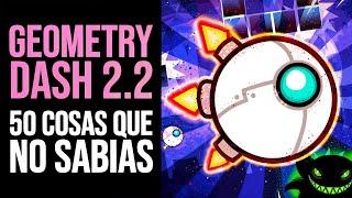 GEOMETRY DASH 2.2: 50 Cosas que NO SABÍAS | Curiosidades