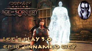 Conan Exiles - Let's Play 3.0 - Ep.18: The Unnamed City