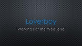 Loverboy Working For The Weekend Lyrics