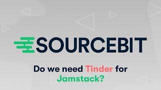 Sourcebit: do we need Tinder for Jamstack?