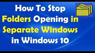 How To Stop Folders Opening in Separate Windows in Windows 10