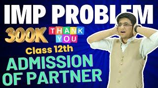 Important Problem Admission of Partner | Admission of Partner Important Question | Class 12th