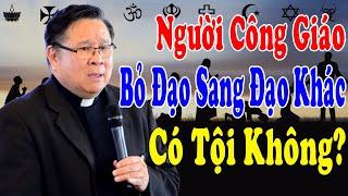 NGƯỜI CÔNG GIÁO BỎ ĐẠO SANG ĐẠO KHÁC CÓ TỘI KHÔNG? - Lm Matthew Nguyễn Khắc Hy |Công Giáo Yêu Thương