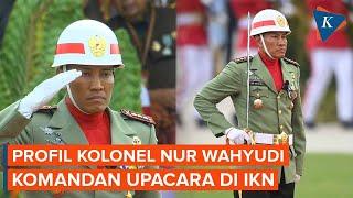 Kolonel Nur Wahyudi, Pasukan Elit Kopassus Jadi Komandan Upacara di IKN