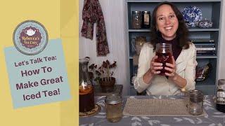 How To Make Iced Tea | Let's Talk Iced Tea - Pt 1