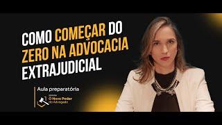 Como começar do ZERO na advocacia Extrajudicial.