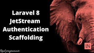 Laravel 8 JetStream - Authentication Scaffolding
