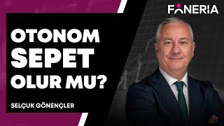 Otonom Sepet Olur Mu? Selçuk Gönençler Yorumluyor | Foneria Tv