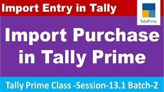 Import Purchase Entry in Tally Prime  in Hindi I Import Entry in Tally Prime  by S 13.1 B 2.