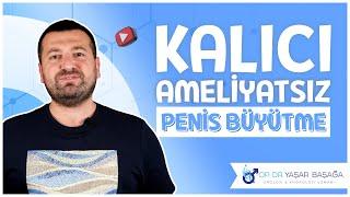 Kalıcı Ameliyatsız Penis Büyütme - Dr. Yaşar Başağa, MD, FEBU