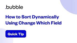 How to Sort Dynamically Using Change Which Field | Bubble Quick Tip