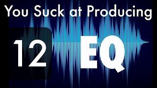 You Suck at Producing: How to use EQ