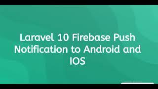 Laravel 10 Firebase Push Notification to Android and IOS Mobile