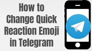 How to Change Quick Reaction Emoji in Telegram