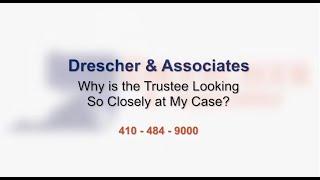 Why is the Trustee Scrutinizing My Case? - Maryland Bankruptcy Attorney