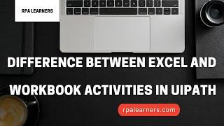 what is the Difference between excel and workbook activities in UiPath| rpalearners