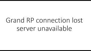 GTA 5 Grand rp connection lost server unavailable