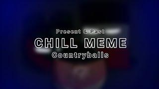 CHILL MEME (Presents & Past) #Countryballs (Remastered)