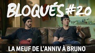 Bloqués #20  -  La meuf de l'anniv à Bruno