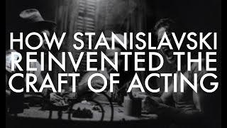 How Stanislavski Reinvented the Craft of Acting