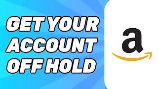 How to Get Your Amazon Account off Hold 2024