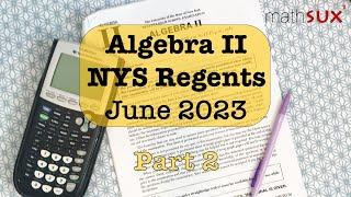 Algebra 2 NYS Regents | June 2023 | Part 2| MathSux