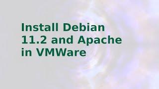 Installing Debian 11 and then installing Apache 2 on VMWare