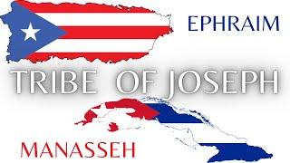 TRIBES OF JOSEPH: EPHRAIM (PUERTO RICANS) & MANASSEH (CUBANS)