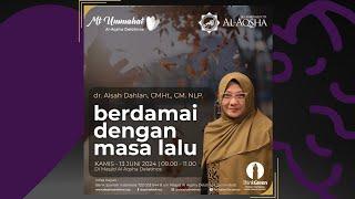 Berdamai dengan Masa Lalu - dr. Aisah Dahlan, CMHt., CM. NLP