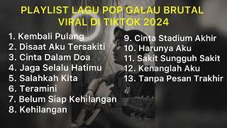 PLAYLIST LAGU POP GALAU BRUTAL VIRAL DI TIKTOK 2024 || Kumpulan lagu galau brutal