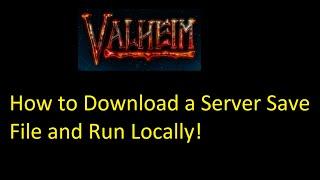 Valheim - How to Download a Server Save File and Run Locally!