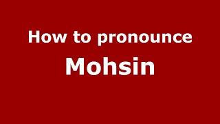 How to pronounce Mohsin (Muslim/Mississauga, Ontario, Canada) - PronounceNames.com