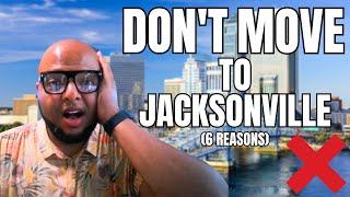 DON'T MOVE TO Jacksonville FL. | WATCH THIS BEFORE MOVING TO JACKSONVILLE FL | 6 Reasons Not To Move