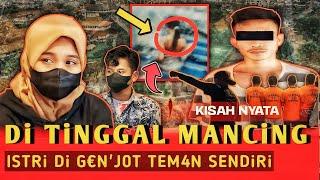 Kisah Nyata‼️Di Tinggal Mancing, Istri Di G€n'J0T Teman Sendiri