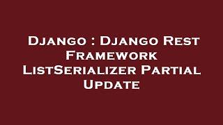 Django : Django Rest Framework ListSerializer Partial Update