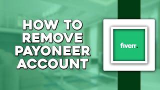 How To Remove Payoneer Account From Fiverr (Easiest Way)