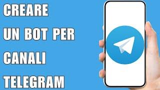 Come Creare Un Bot Per Canali Telegram 2024