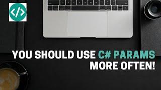 You should use C# params more often