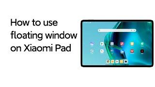 How to use floating window on Xiaomi Pad