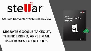 Stellar Converter for MBOX Review, Migrate Google Takeout,, Apple Mail mailboxes to Outlook