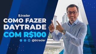 COMO FAZER DAY TRADE COM R$100,00 | B.Trader