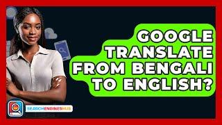 Google Translate From Bengali To English? - SearchEnginesHub.com