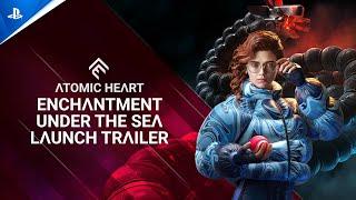 Atomic Heart: Enchantment Under the Sea DLC#3 - Launch Trailer | PS5 & PS4 Games