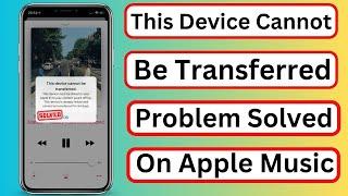 How to Fix " This Device Cannot Be Transferred Apple Music " iOS 17