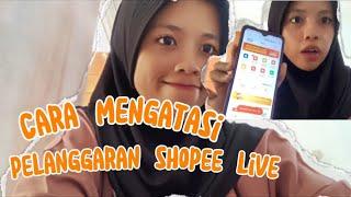 Cara Mengatasi Pelanggaran Shopee Live !!!