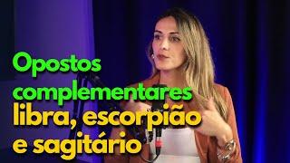 Opostos complementares: Libra, Escorpião e Sagitário - Corte Podcast Mente Expandida