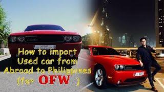Step by step OFW guide  - How to import your Used car abroad to Philippines