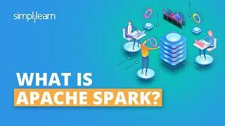 What is Apache Spark? | Introduction to Apache Spark | Apache Spark Certification | Simplilearn